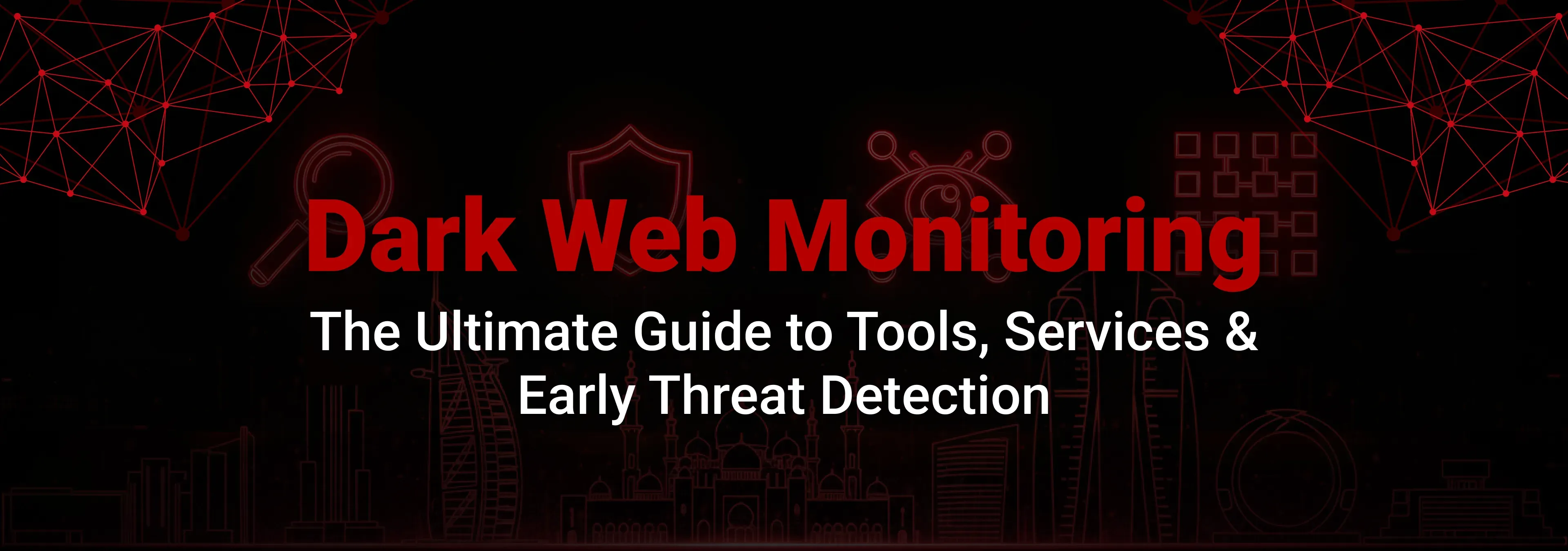 Dark Web Monitoring Tools, Services & Cybersecurity Guide