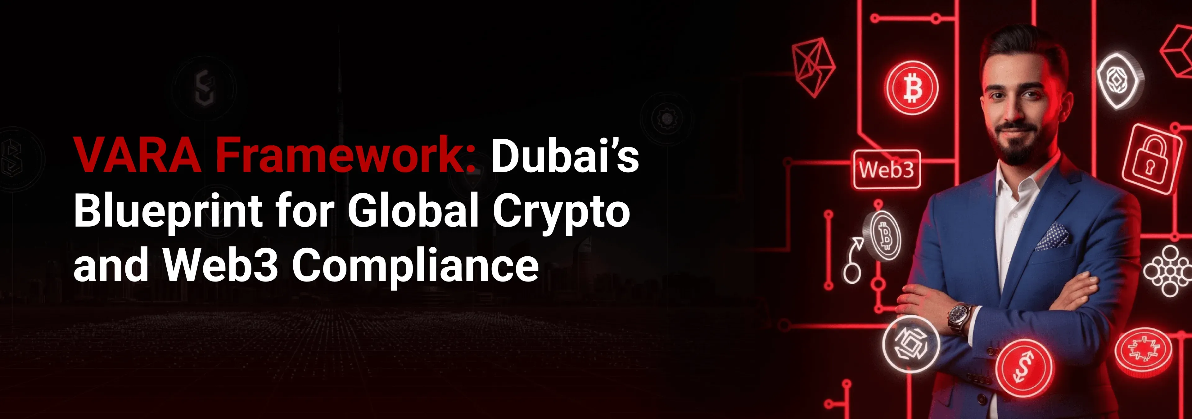 The VARA Framework Explained: Inside Dubai’s Vision for Secure and Transparent Digital Assets